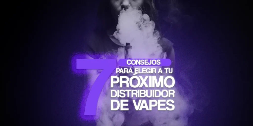 7 consejos para elegir a tu próximo distribuidor de vapes - Litvapes